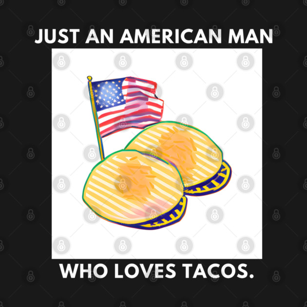 Just an american man who loves tacos by BlackMeme94