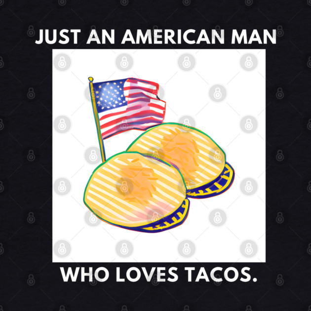 Just an american man who loves tacos by BlackMeme94
