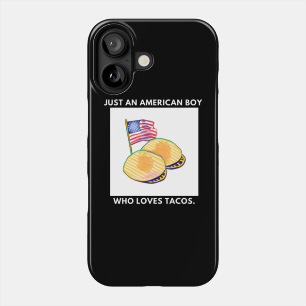 Just an american boy who loves tacos Phone Case by BlackMeme94