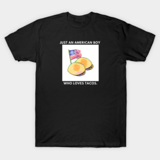 Just an american boy who loves tacos T-Shirt