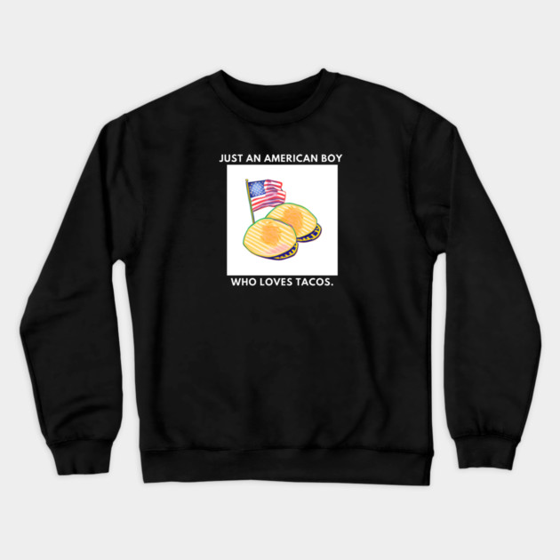 Just an american boy who loves tacos Crewneck Sweatshirt by BlackMeme94