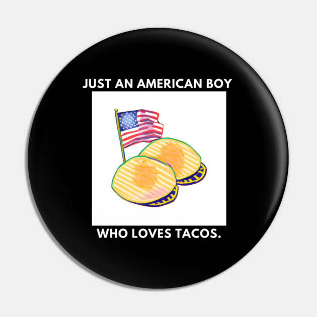 Just an american boy who loves tacos Pin by BlackMeme94