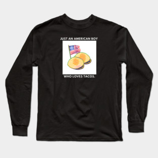 Just an american boy who loves tacos Long Sleeve T-Shirt