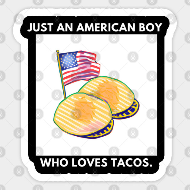 Just an american boy who loves tacos Sticker by BlackMeme94