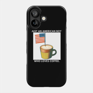 Just an american boy who loves coffee Phone Case