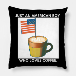 Just an american boy who loves coffee Pillow