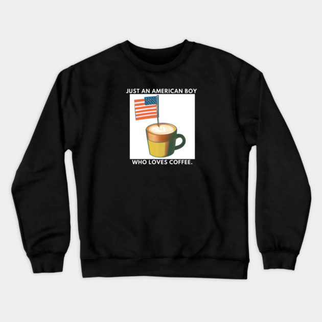 Just an american boy who loves coffee Crewneck Sweatshirt by BlackMeme94
