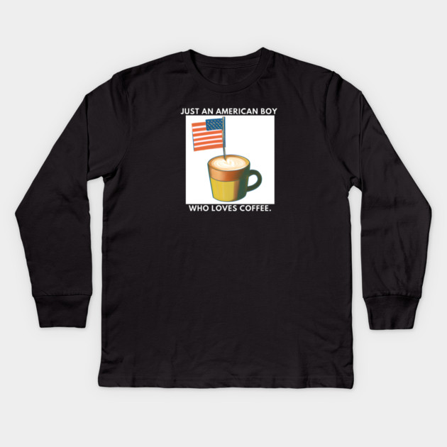 Just an american boy who loves coffee Kids Long Sleeve T-Shirt by BlackMeme94