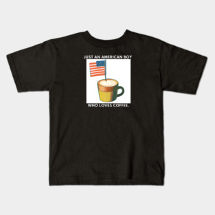 Just an american boy who loves coffee Kids T-Shirt