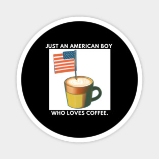Just an american boy who loves coffee Magnet