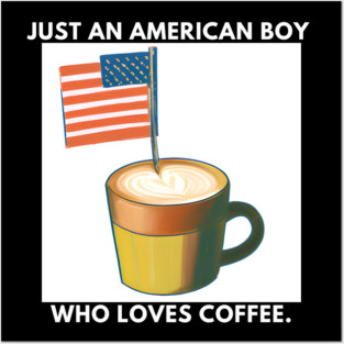 Just an american boy who loves coffee Posters and Art