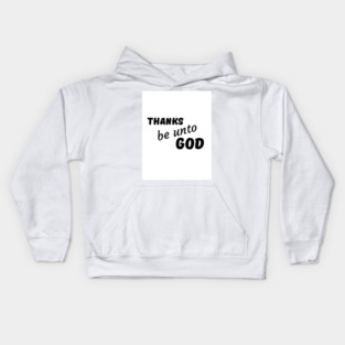 Thanks be unto God - Thanksgiving Kids Hoodie