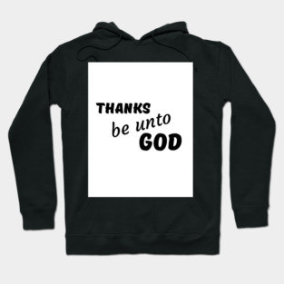 Thanks be unto God - Thanksgiving Hoodie