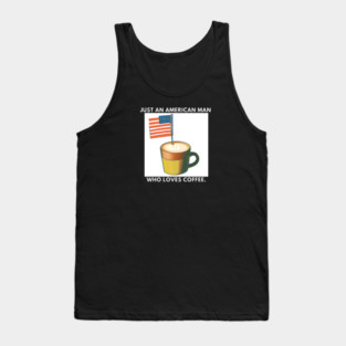 Just an american man who loves coffee Tank Top