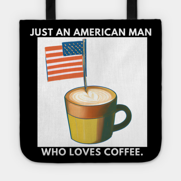 Just an american man who loves coffee Tote by BlackMeme94