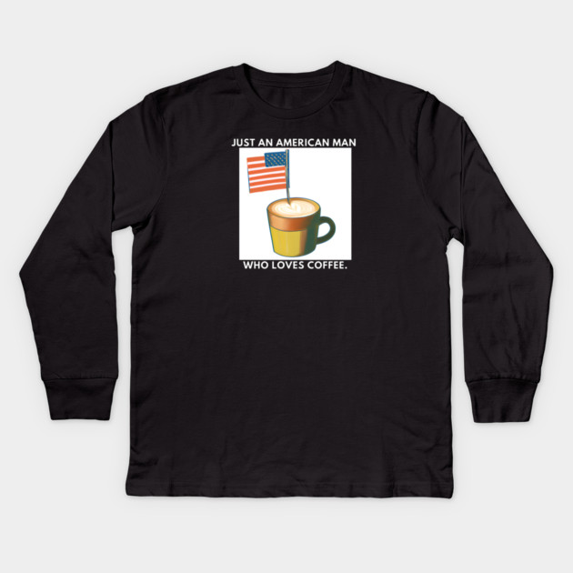 Just an american man who loves coffee Kids Long Sleeve T-Shirt by BlackMeme94
