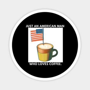 Just an american man who loves coffee Magnet