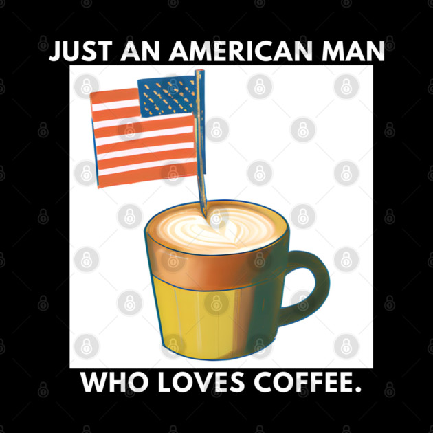 Just an american man who loves coffee by BlackMeme94