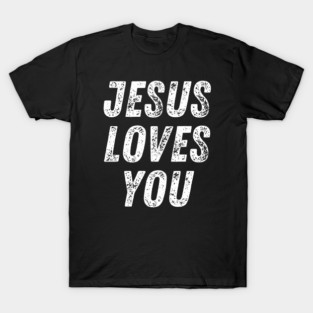 Christian Quote Jesus Loves You T-Shirt