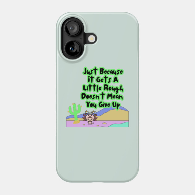 Motivational Axolotl Quote Phone Case by The WYLD Tribe