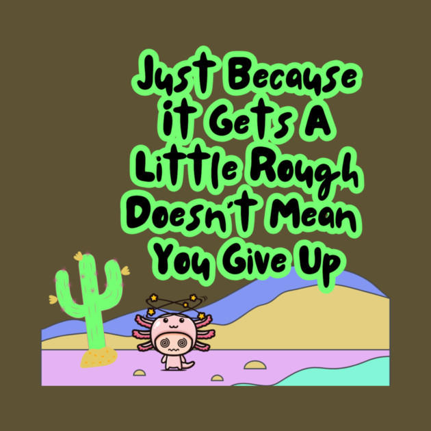 Motivational Axolotl Quote by The WYLD Tribe