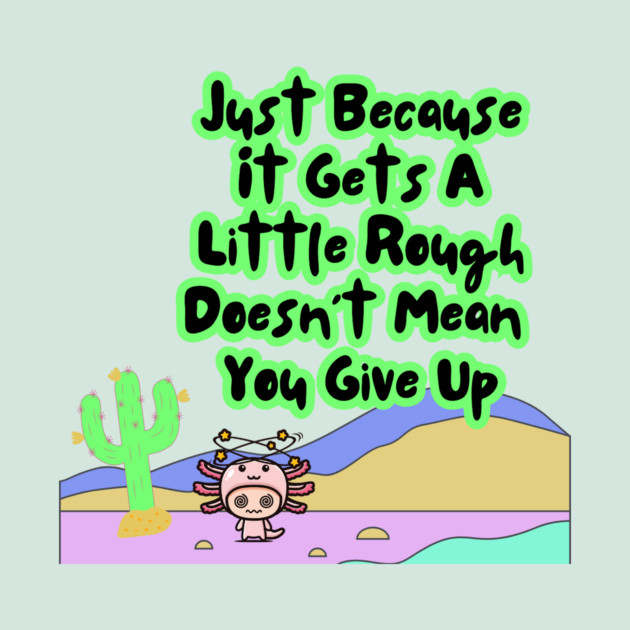 Motivational Axolotl Quote by The WYLD Tribe