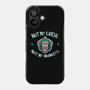 Not My Circus Not My Monkeys Phone Case