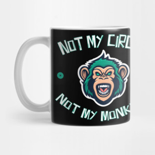 Not My Circus Not My Monkeys Mug