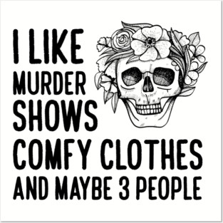 I Like Murder Shows Comfy Clothes Posters and Art