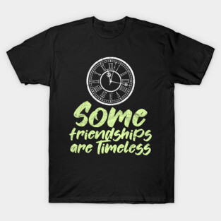 BEST FRIEND - Some Friendships Are Timeless T-Shirt