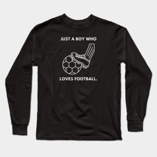 Just a boy who loves football Long Sleeve T-Shirt