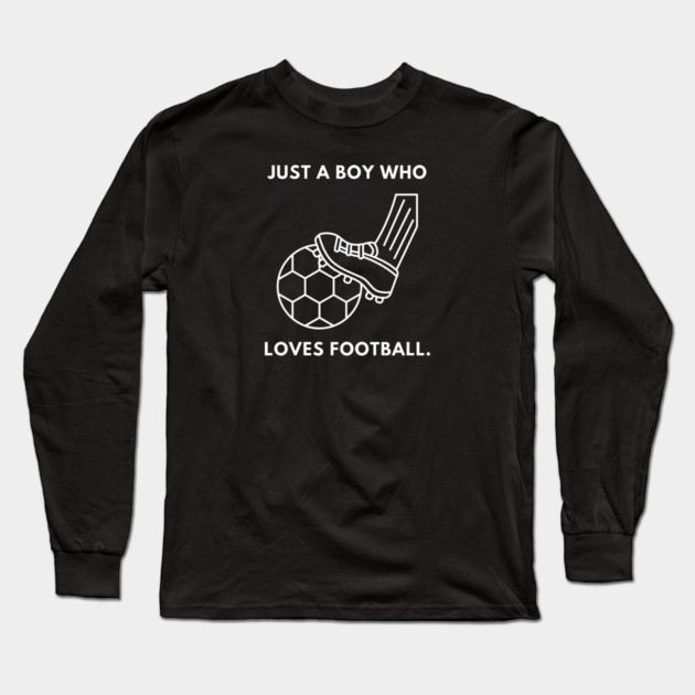 Just a boy who loves football Long Sleeve T-Shirt by BlackMeme94