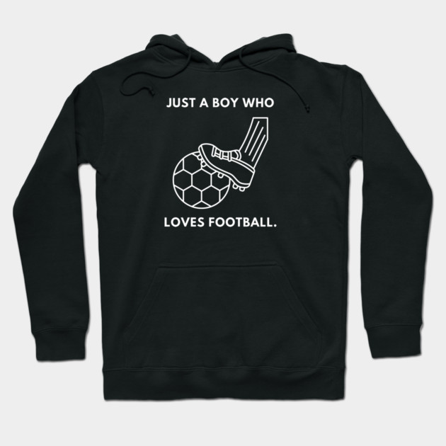 Just a boy who loves football Hoodie by BlackMeme94