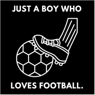 Just a boy who loves football Posters and Art