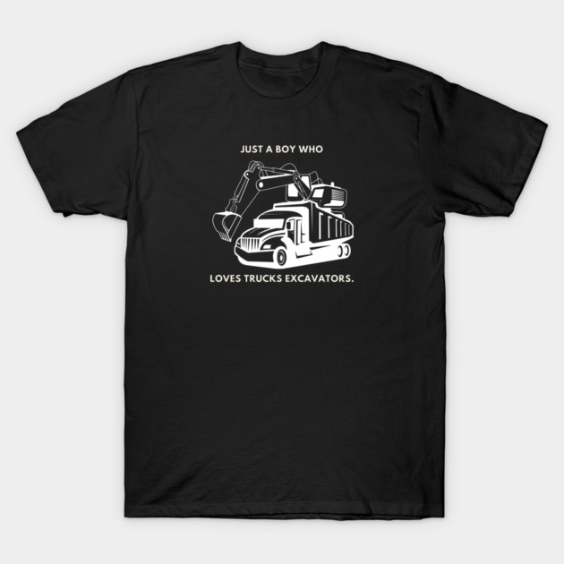 Just a boy who loves trucks excavators T-Shirt by BlackMeme94