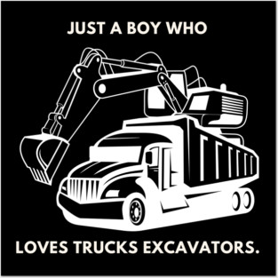 Just a boy who loves trucks excavators Posters and Art