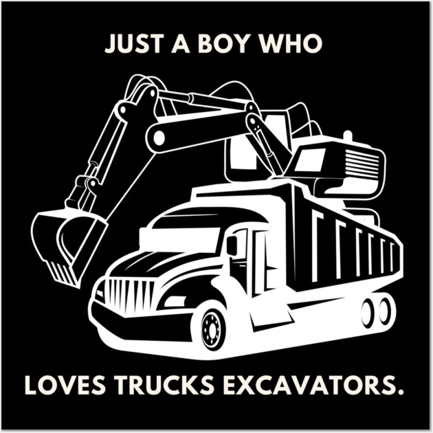 Just a boy who loves trucks excavators Wall Art by BlackMeme94