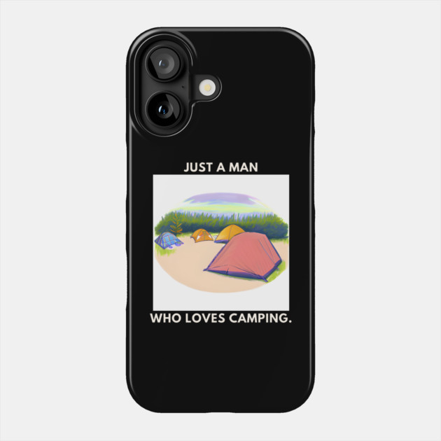 Just a man who loves camping Phone Case by BlackMeme94