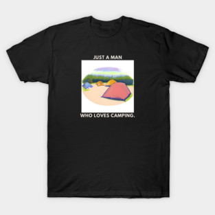 Just a man who loves camping T-Shirt