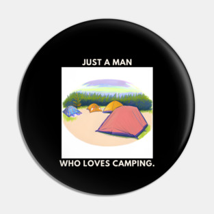 Just a man who loves camping Pin