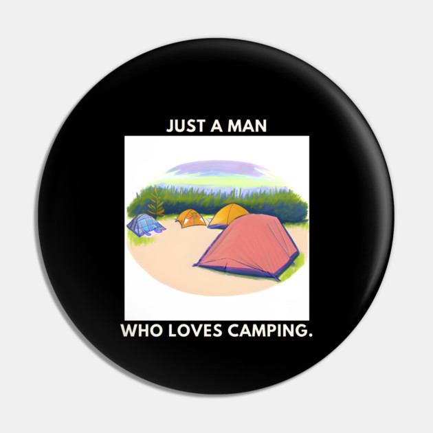 Just a man who loves camping Pin by BlackMeme94