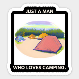 Just a man who loves camping Sticker