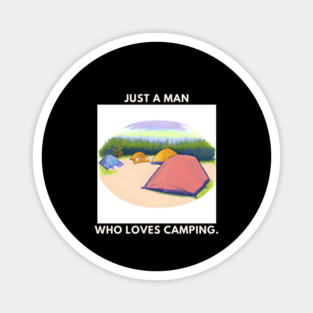 Just a man who loves camping Magnet