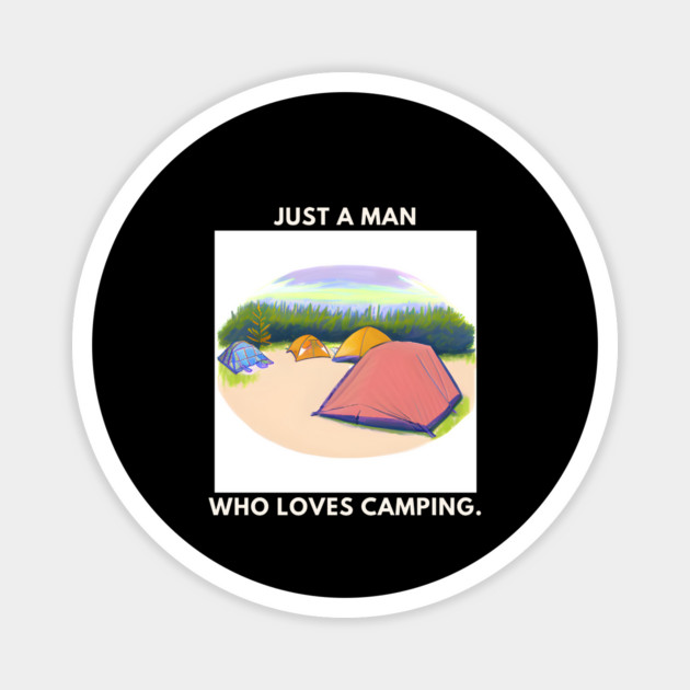 Just a man who loves camping Magnet by BlackMeme94