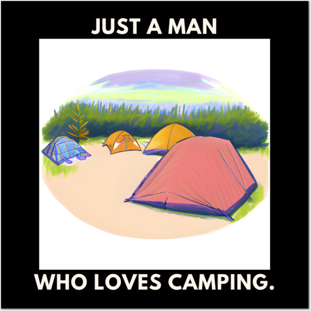Just a man who loves camping Wall Art by BlackMeme94