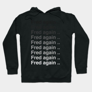 Fred again again again Hoodie
