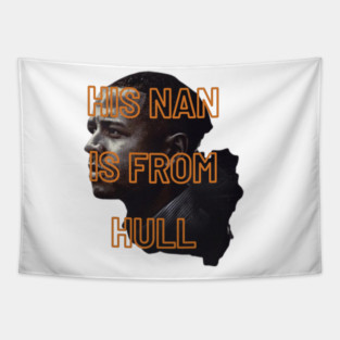 His Nan Is From Hull Unique Design Gift Ideas Evergreen Tapestry