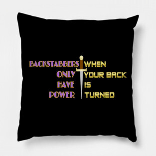 Backstabbers only have power WHEN YOUR BACK IS TURNED. Black Hoodies Motiv Concepts Pillow