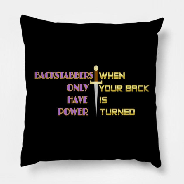 Backstabbers only have power WHEN YOUR BACK IS TURNED. Black Hoodies Motiv Concepts Pillow by MotiVVaTTi