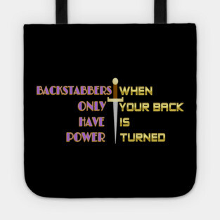 Backstabbers only have power WHEN YOUR BACK IS TURNED. Black Hoodies Motiv Concepts Tote